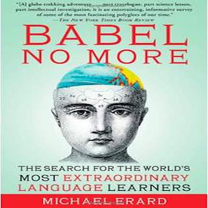 Book Review:  Babel No More:  The Search For The World’s Most Extraordinary Language Learners